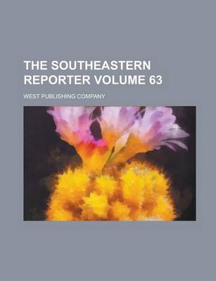Book cover for The Southeastern Reporter Volume 63