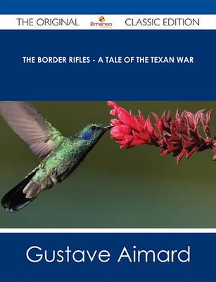 Book cover for The Border Rifles - A Tale of the Texan War - The Original Classic Edition