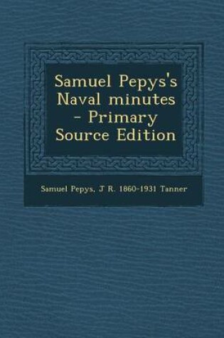 Cover of Samuel Pepys's Naval Minutes - Primary Source Edition