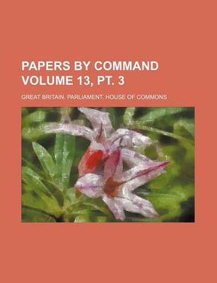 Book cover for Papers by Command Volume 13, PT. 3