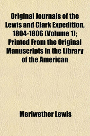 Cover of Original Journals of the Lewis and Clark Expedition, 1804-1806 (Volume 1); Printed from the Original Manuscripts in the Library of the American