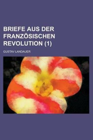 Cover of Briefe Aus Der Franzosischen Revolution (1 )