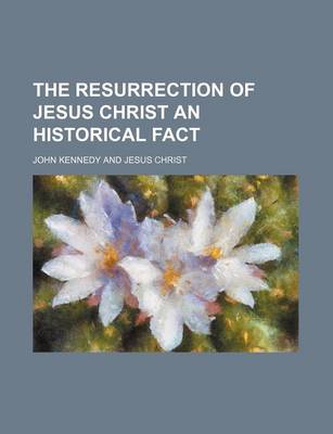 Book cover for The Resurrection of Jesus Christ an Historical Fact