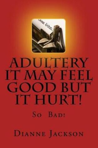 Cover of Adultery It Feel Good But It Hurt!