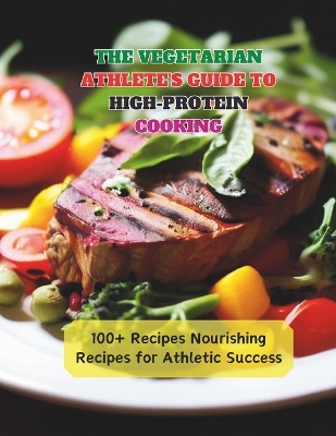 Book cover for The Vegetarian Athlete's Guide to High-Protein Cooking