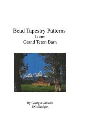 Cover of Bead Tapestry Patterns Loom Grand Teton Barn