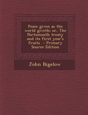 Book cover for Peace Given as the World Giveth; Or, the Portsmouth Treaty and Its First Year's Fruits