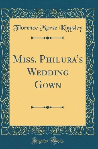 Cover of Miss. Philura's Wedding Gown (Classic Reprint)