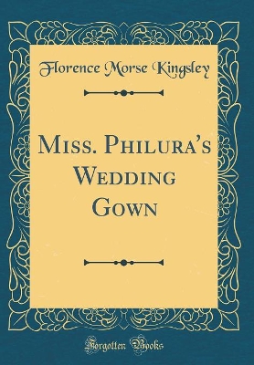 Book cover for Miss. Philura's Wedding Gown (Classic Reprint)