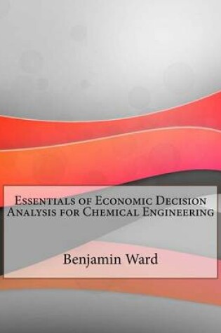 Cover of Essentials of Economic Decision Analysis for Chemical Engineering