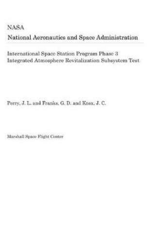 Cover of International Space Station Program Phase 3 Integrated Atmosphere Revitalization Subsystem Test