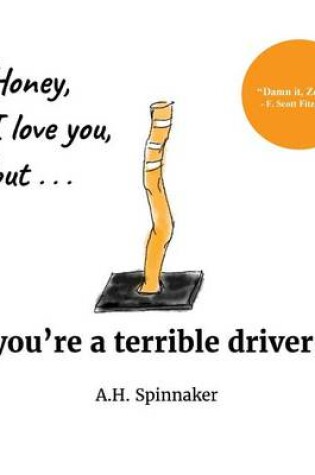 Cover of Honey, I Love You, But You're A Terrible Driver