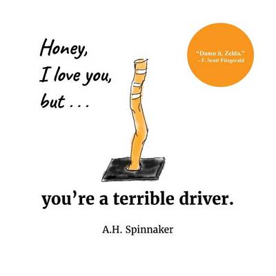 Cover of Honey, I Love You, But You're A Terrible Driver