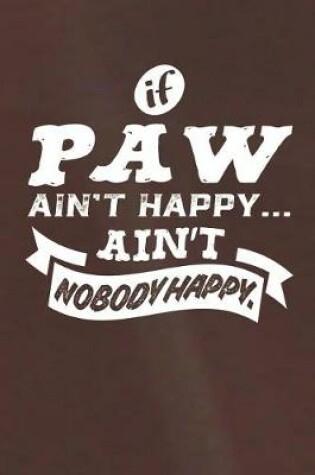 Cover of If Paw Ain't Happy Ain't Nobody Happy