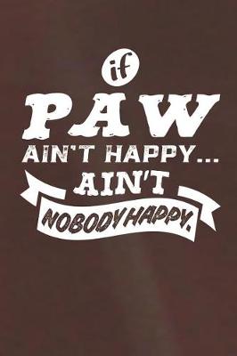 Book cover for If Paw Ain't Happy Ain't Nobody Happy