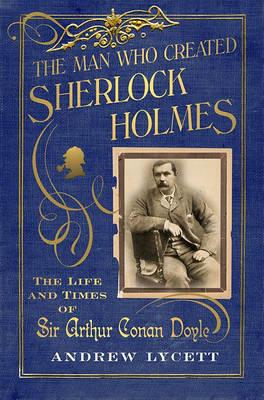 Book cover for The Man Who Created Sherlock Holmes