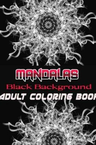 Cover of Black Background Mandalas Adult Coloring Book