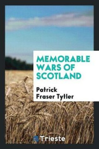 Cover of Memorable Wars of Scotland