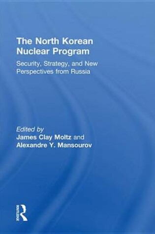 Cover of North Korean Nuclear Program, The: Security, Strategy and New Perspectives from Russia