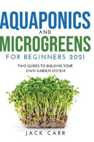 Cover of Aquaponics and Microgreens for Beginners 2021