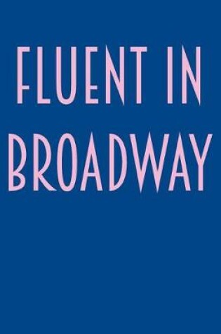 Cover of Fluent in Broadway