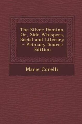 Cover of The Silver Domino, Or, Side Whispers, Social and Literary - Primary Source Edition