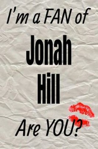 Cover of I'm a Fan of Jonah Hill Are You? Creative Writing Lined Journal