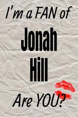 Book cover for I'm a Fan of Jonah Hill Are You? Creative Writing Lined Journal