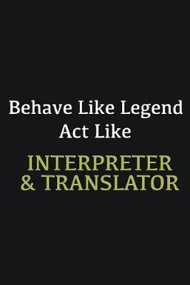 Book cover for Behave like Legend Act Like Interpreter & Translator