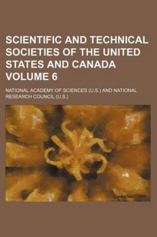 Cover of Scientific and Technical Societies of the United States and Canada Volume 6