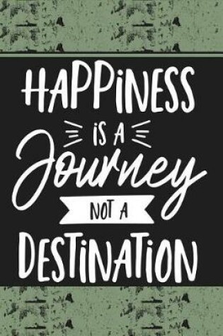 Cover of Happiness Is a Journey Not a Destination