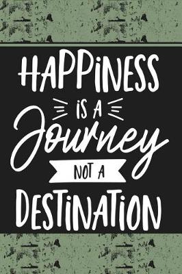 Book cover for Happiness Is a Journey Not a Destination