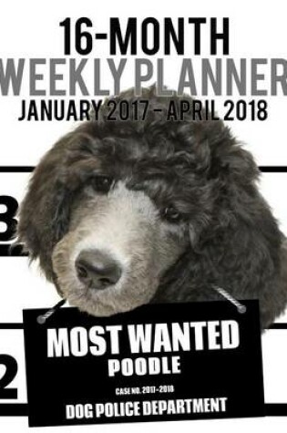 Cover of 2017-2018 Weekly Planner - Most Wanted Poodle