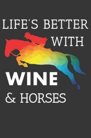 Cover of Lifes Better With Wine And Horses Notebook