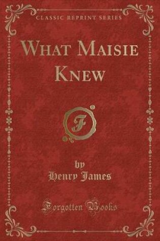 Cover of What Maisie Knew (Classic Reprint)