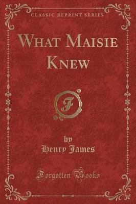 Book cover for What Maisie Knew (Classic Reprint)