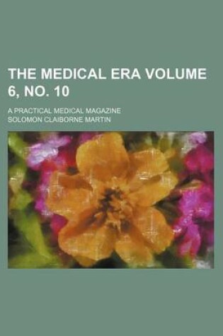 Cover of The Medical Era Volume 6, No. 10; A Practical Medical Magazine