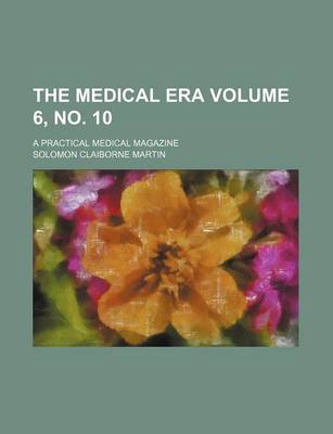 Book cover for The Medical Era Volume 6, No. 10; A Practical Medical Magazine