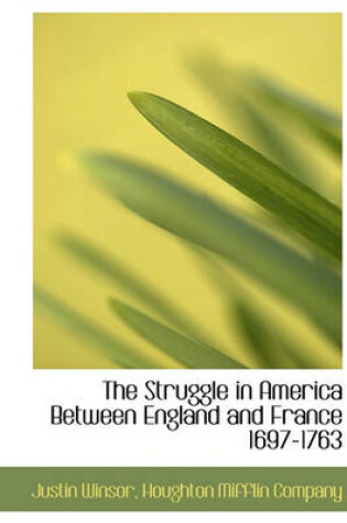 Cover of The Struggle in America Between England and France 1697-1763