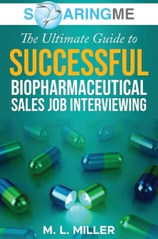 Cover of SoaringME The Ultimate Guide to Successful Biopharmaceutical Sales Job Interviewing