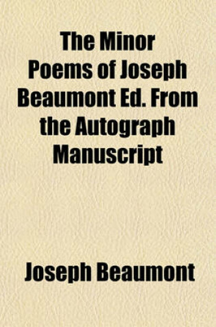 Cover of The Minor Poems of Joseph Beaumont Ed. from the Autograph Manuscript