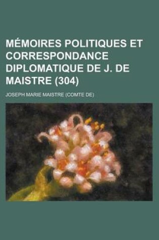 Cover of Memoires Politiques Et Correspondance Diplomatique de J. de Maistre (304)