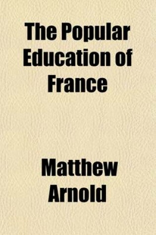 Cover of The Popular Education of France; With Notices of That of Holland and Switzerland