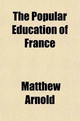 Book cover for The Popular Education of France; With Notices of That of Holland and Switzerland