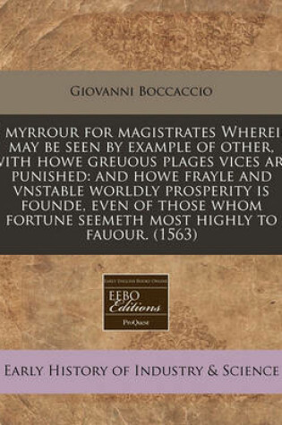 Cover of A Myrrour for Magistrates Wherein May Be Seen by Example of Other, with Howe Greuous Plages Vices Are Punished