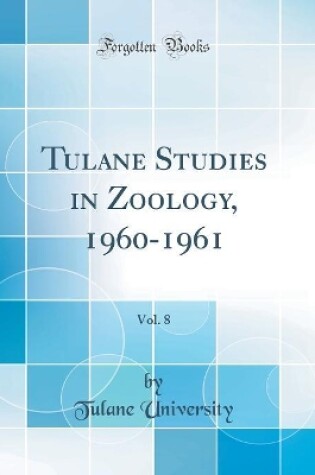 Cover of Tulane Studies in Zoology, 1960-1961, Vol. 8 (Classic Reprint)