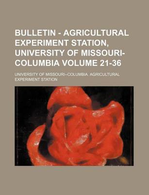 Book cover for Bulletin - Agricultural Experiment Station, University of Missouri-Columbia Volume 21-36