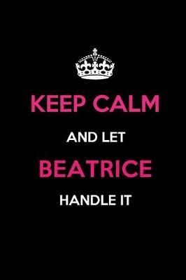 Book cover for Keep Calm and Let Beatrice Handle It