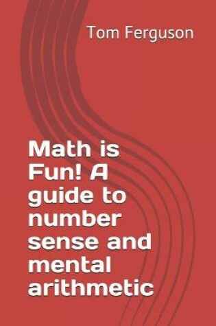 Cover of Math is Fun! A guide to number sense and mental arithmetic