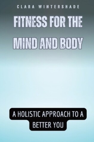 Cover of Fitness for the Mind and Body